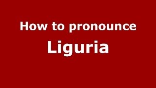 How to pronounce Liguria
