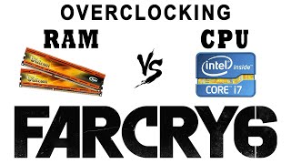 Overclocking CPU or Memory - RAM OC vs CPU OC  more importantly in Far Cry 6