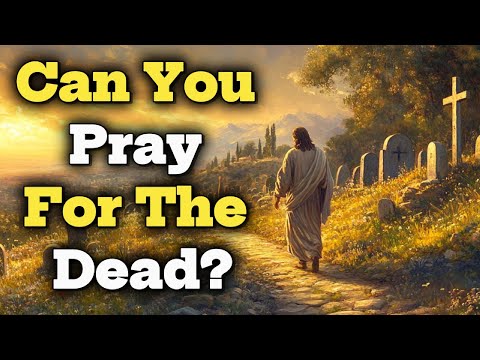 Can You Pray for the Dead? | What Scripture Really Teaches | Biblical Wisdom