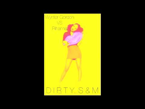 Dirty Talk & S&M (Mashup) Wynter Gordon & Rihanna