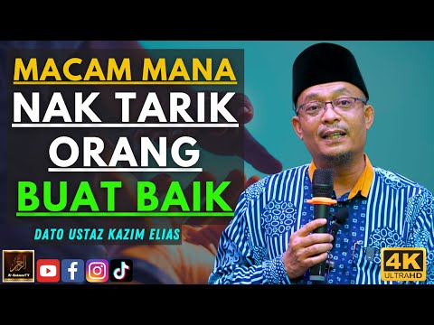 Dato Ustaz Kazim Elias - MACAM MANA NAK TARIK ORANG BUAT BAIK