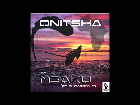 Meaku- Onitsha ft. Sugarboy A1