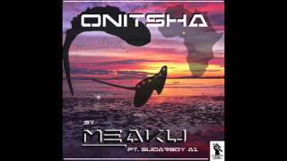 Meaku- Onitsha ft. Sugarboy A1