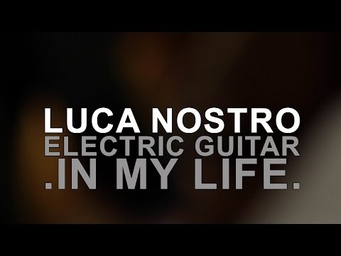LUCA NOSTRO // Electric guitar .IN MY LIFE.