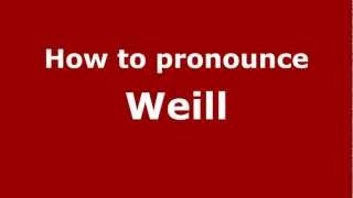 How to pronounce Weill