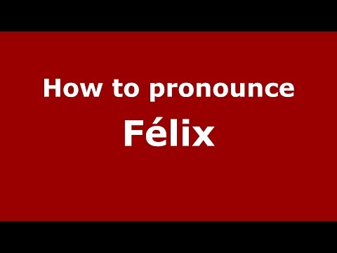 How to pronounce Félix (Argentine Spanish/Argentina) - PronounceNames.com
