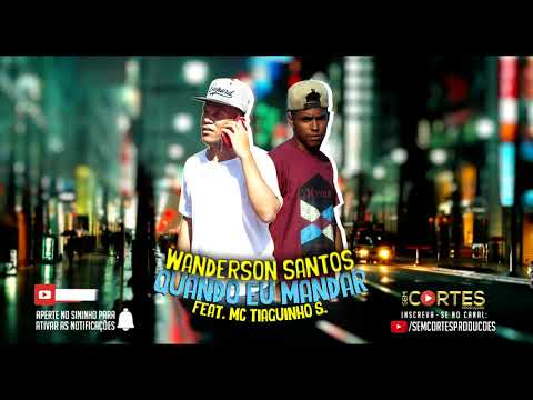 WANDERSON SANTOS - QUANDO EU MANDAR feat. MC TIAGUINHO S