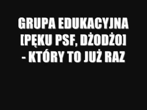 GRUPA EDUKACYJNA [Pęku PSF, Dżodżo] - Który to już raz