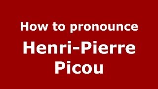 How to pronounce Henri-Pierre Picou