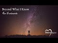 Beyond What I Know By Ken Verheecke