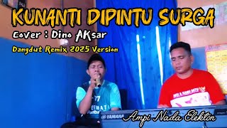 Download lagu KUNANTI DIPINTU SURGA - Dino Aksar (Nada Soraya Cover) | Dangdut Remix 2025 | Ampi Nada Elekton mp3