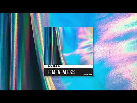 Iván Kutrish - I'm A Mess
