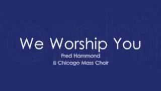 Fred Hammond &amp; Colorado Mass Choir - We Worship You