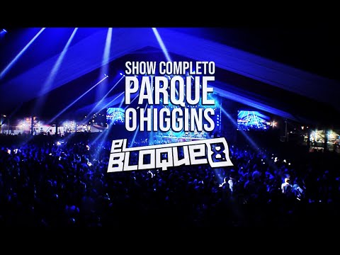 El Bloque 8 - Parque O´Higgins Show Completo