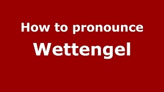 How to pronounce Wettengel