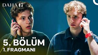 Daha On Yedi 5. Bölüm 1. Fragmanı