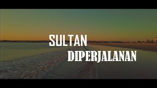 Download lagu SULTAN DIPERJALANAN LIRIK... mp3