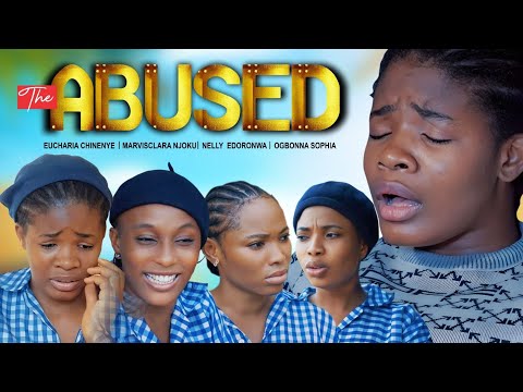 The ABUSED -Chinenye Eucharia, Marvisclara, Nelly Edoronwa, Sophia. Nigeria latest full movie 2024.