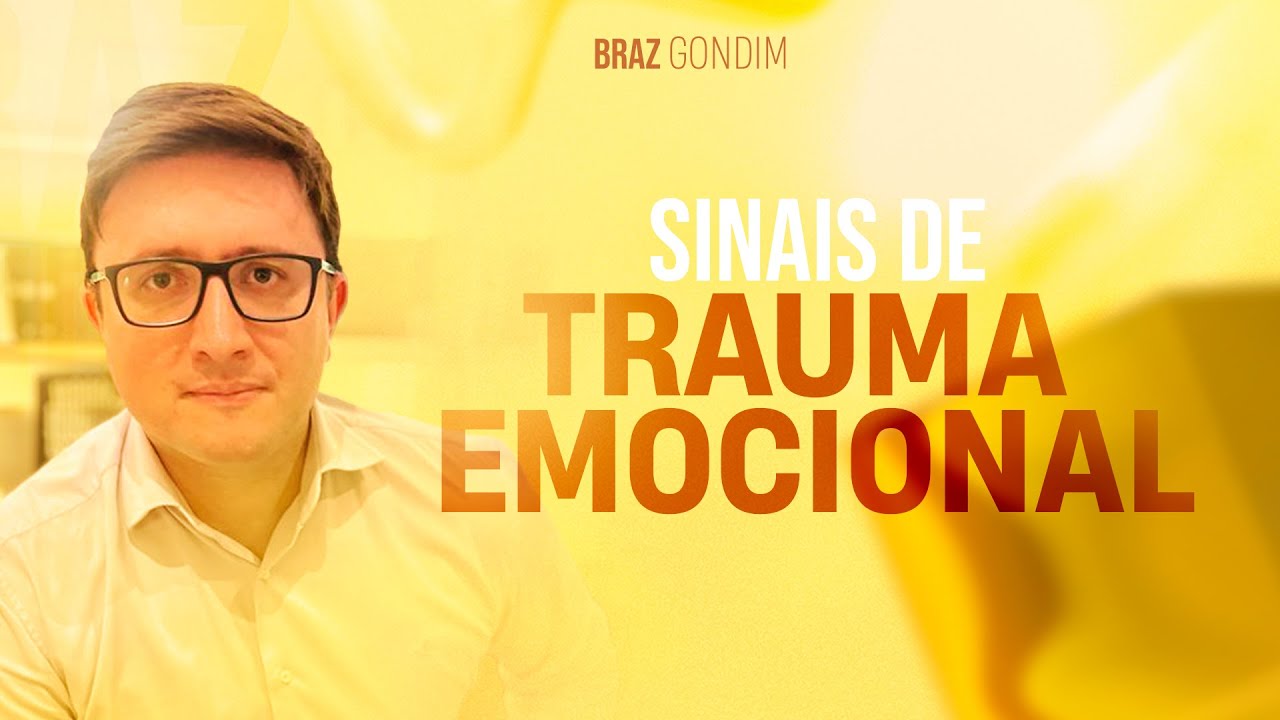 Dr. Braz Gondim - Sinais de Trauma Emocional