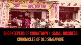 Loh Kah Seng – Shopkeepers of Chinatown Part 1: Small Business | Chronicles of Old Singapore