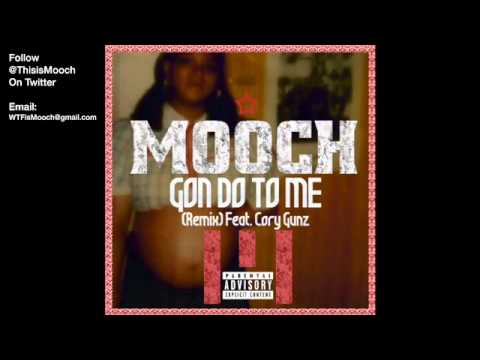 Mooch - Gon' Do To Me Remix Ft Cory Gunz
