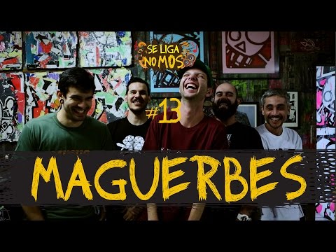 Se Liga No Mos #13: MAGUERBES