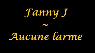 Fanny J | Aucune larme - paroles