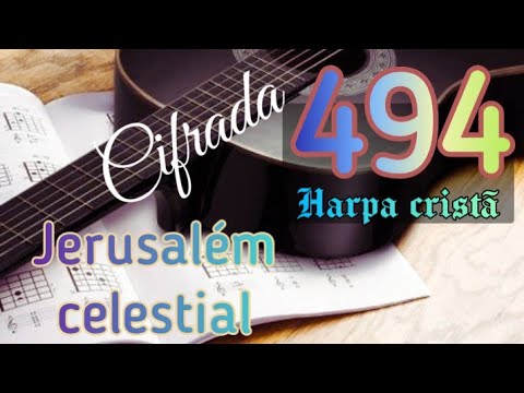 Hino 494 da Harpa cristã. Jerusalém celestial. Letra e cifras