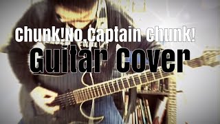 Chunk!No,captain Chunk! We R Who We R guitar cover