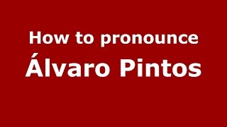 How to pronounce &aacute;lvaro Pintos