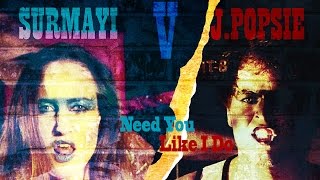 Need You Like I Do - Surmayi &amp; J. Popsie