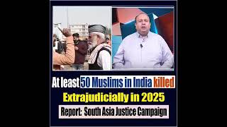50 Muslims in India killed Extra judicially in 2025 Report: South Asia Justice C