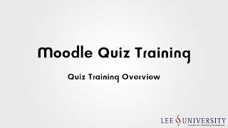 Moodle Quiz Training Video #00 - Quiz Training Overview