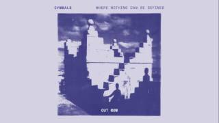 Cymbals - Where Nothing Can Be Defined (Official Audio)