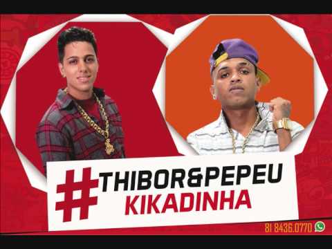 THIBOR E PEPEU - KIKADINHA ( LANÇAMENTO )