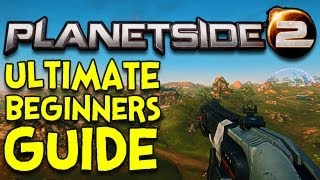 ULTIMATE BEGINNERS GUIDE! - Planetside 2