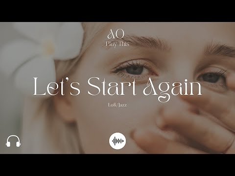 🤍Lofi/Jazz "Let's Start Again/Don't Give Up" | Music That Doesn't Get In the Way of Your Work | 💫