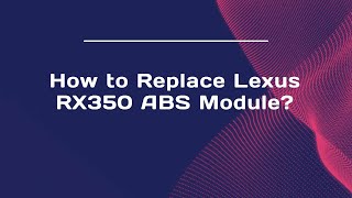 How to Replace Lexus RX350 ABS Module?
