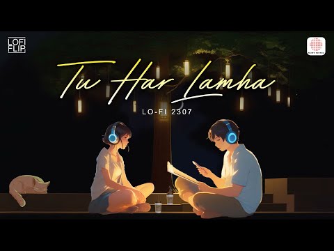 Tu Har Lamha (Lofi Flip )| Khamoshiyan | Arijit Singh| Ali Fazal, Lo-Fi 2307 & Arijit Singh