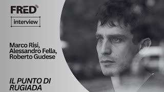 FRED's Interview: Marco Risi, Alessandro Fella, Roberto Gudese - IL PUNTO DI RUGIADA #tff41