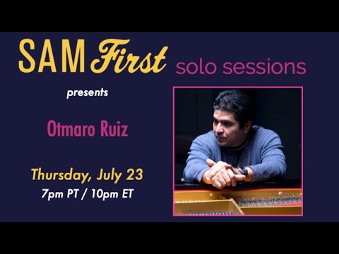 Sam First Solo Sessions | Otmaro Ruiz 07.23.20