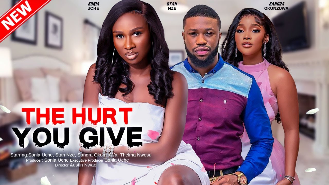  THE HURT YOU GIVE - SONIA UCHE, STAN NZE, SANDRA OKUNZUWA 2023 EXCLUSIVE NOLLYWOD MOVIE