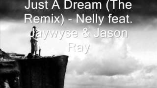 Just A Dream (The Remix) (Nelly, Jaywyse, &amp; Jason Ray)