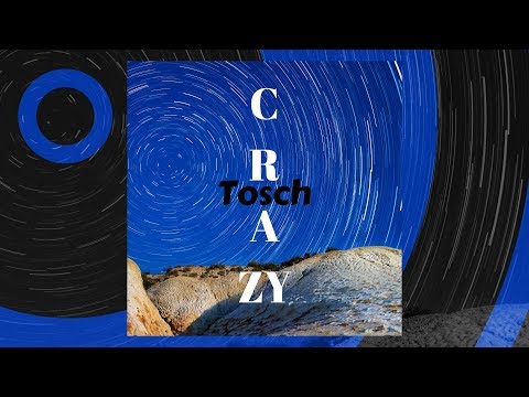 Tosch - Crazy [Official]