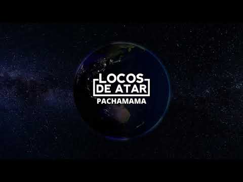 Locos de Atar – Pachamama (Videoclip Oficial)