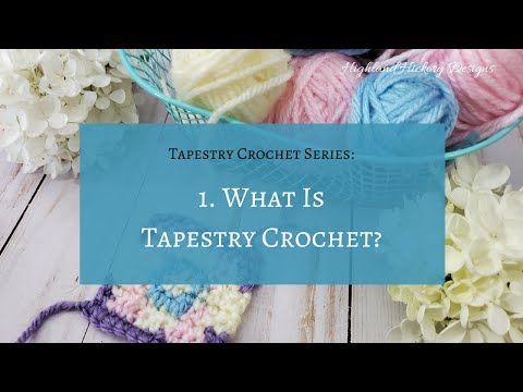 Tapestry Crochet Series: Video #1 What is Tapestry Crochet?