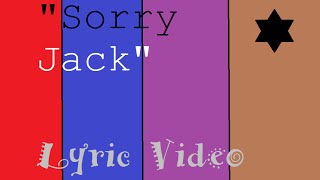 (&quot;Sorry Jack&quot;) Lyric video- Song By: Scratch21