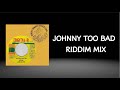 Johnny Too Bad Riddim Mix (2006)