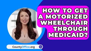 How To Get A Motorized Wheelchair Through Medicaid? - CountyOffice.org