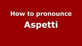How to pronounce Aspetti